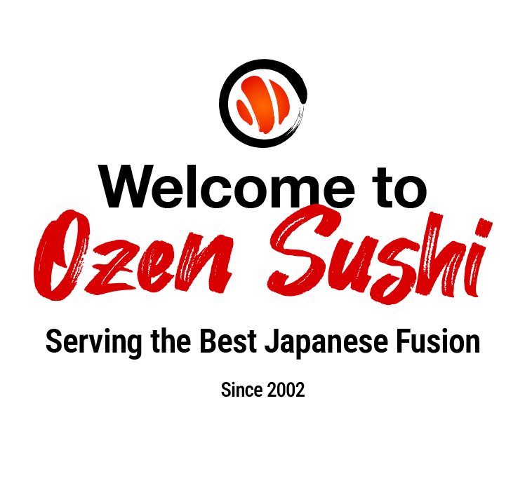 Welcome to Ozen Sushi
Serving the Best Japanese Fusion
since 2002
